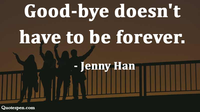 Best 55 Goodbye Quotes And Farewell Messages Quotes Pen