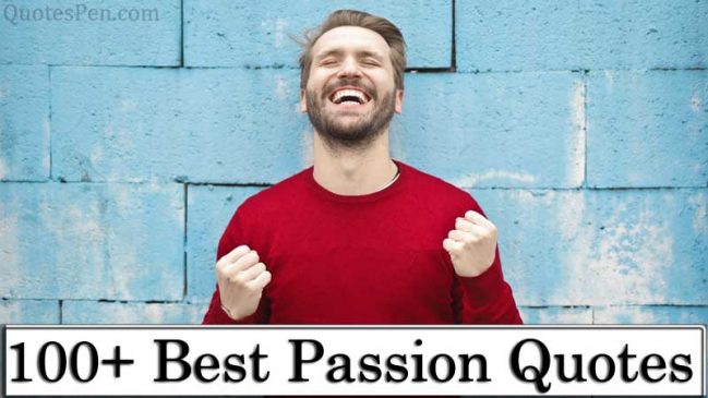 100 Best Passion Quotes On Inspirational Motivational Success