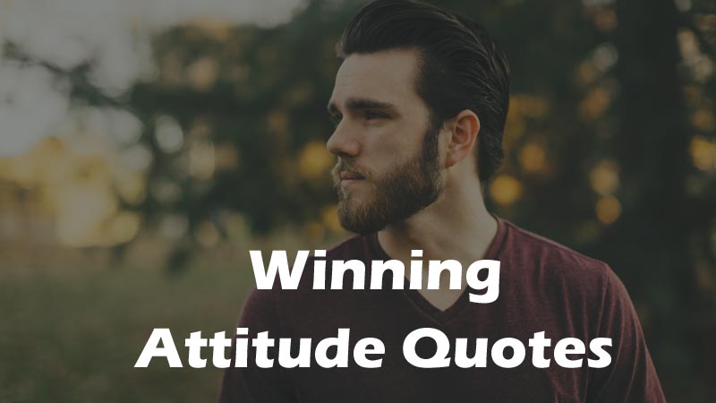 Winning Attitude Quotes That Will Motivate You To Live A Good Life