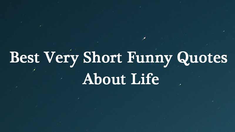 very-short-funny-quotes-about-life-that-will-make-you-laugh-out-loud