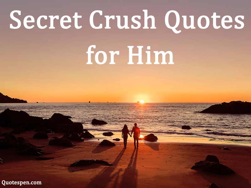 51 Secret Crush Quotes For Him Best Crush Quotes Images 21