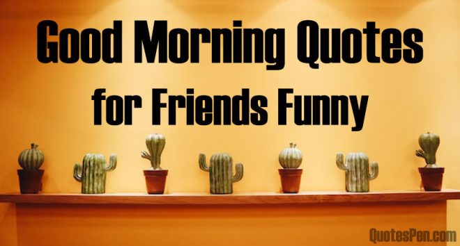 good-morning-funny-quotes-for-friends