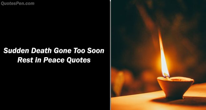 Sudden Death Gone Too Soon Rest In Peace Quotes